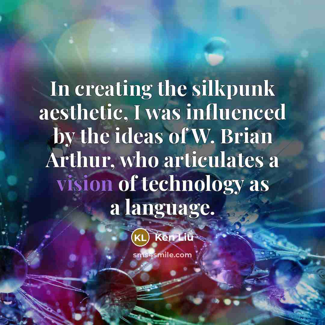 “In creating the silkpunk aesthetic, I was influenced by the…” quote by Ken Liu