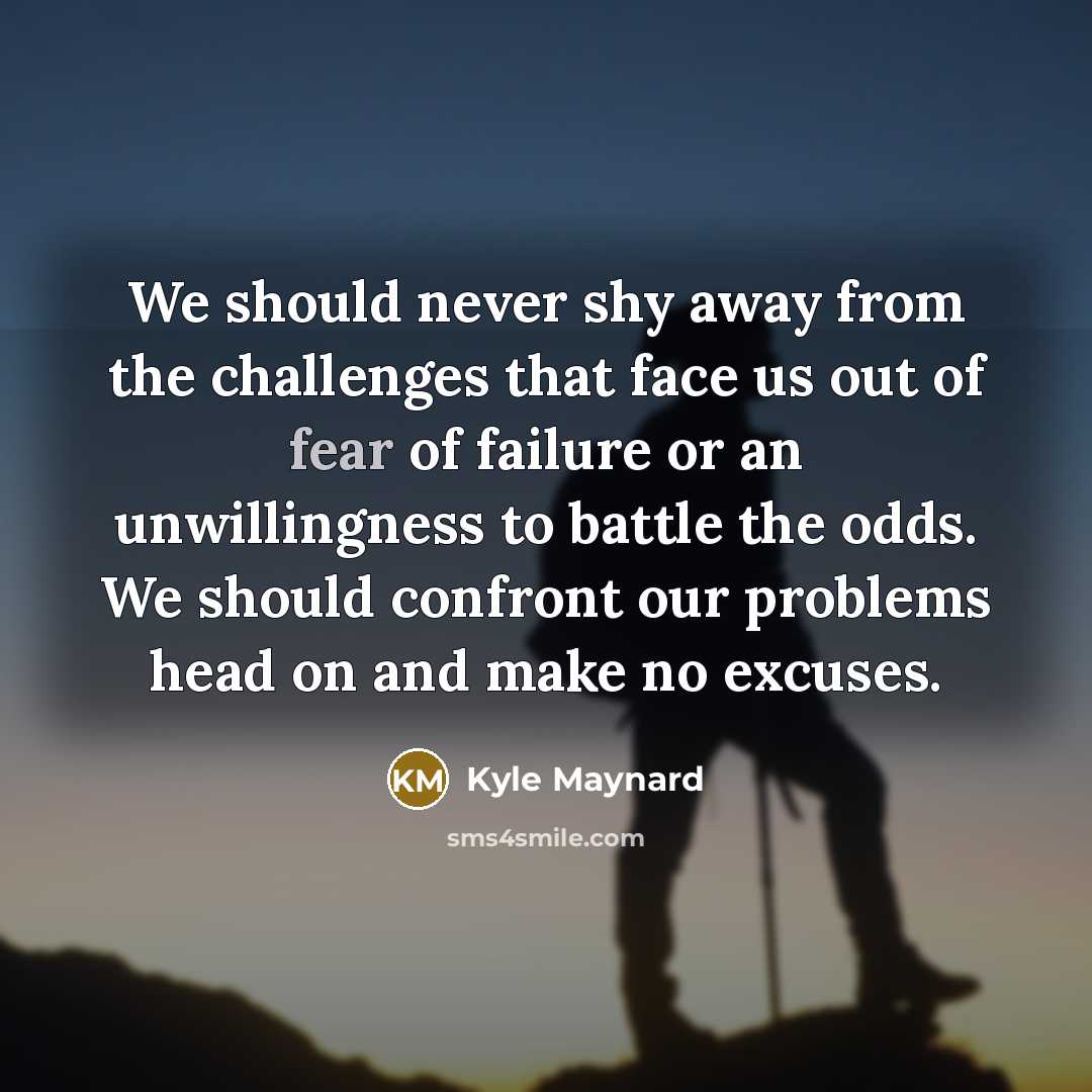 “We should never shy away from the challenges that face…” quote by Kyle Maynard