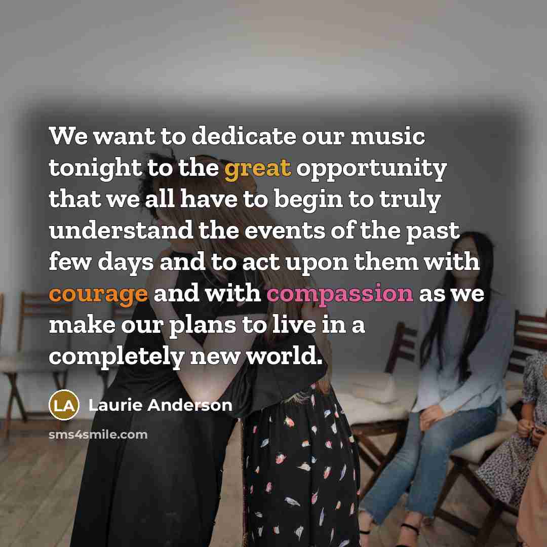 “We want to dedicate our music tonight to the great…” quote by Laurie Anderson