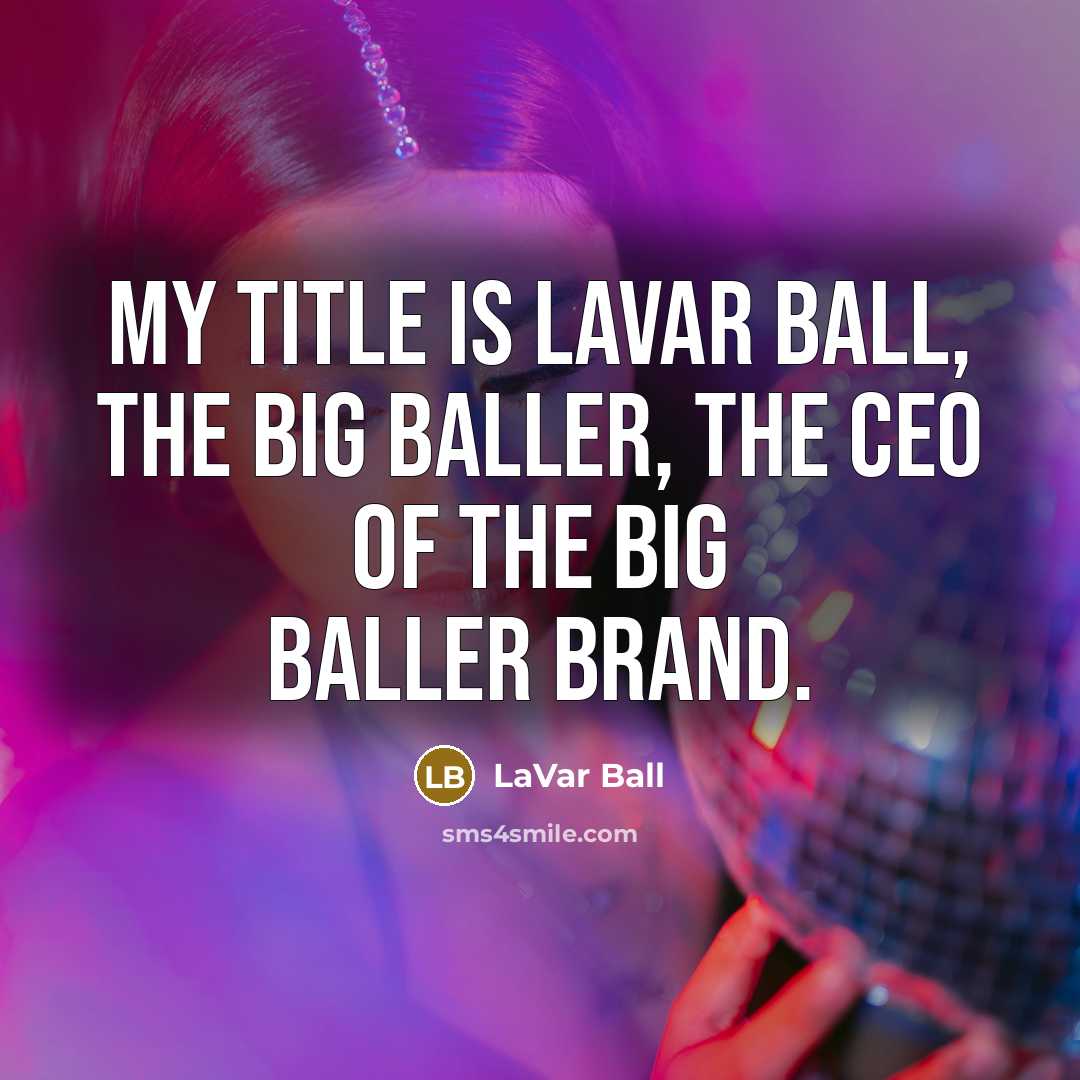 “My title is LaVar Ball, the big baller, the CEO…” quote by LaVar Ball