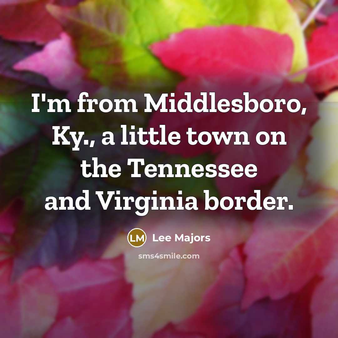 “I'm from Middlesboro, Ky., a little town on the Tennessee…” quote by Lee Majors