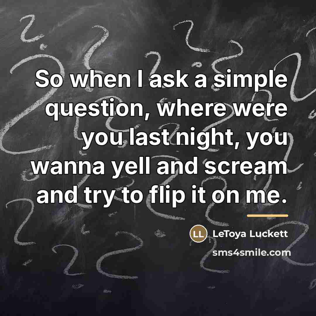 “So when I ask a simple question, where were you…” quote by Letoya Luckett