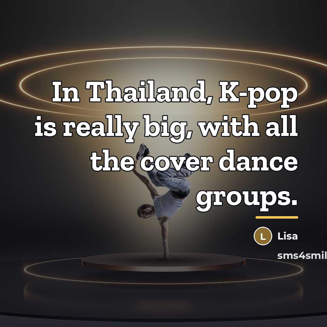 “In Thailand, K-pop is really big, with all the cover…” quote by Lisa