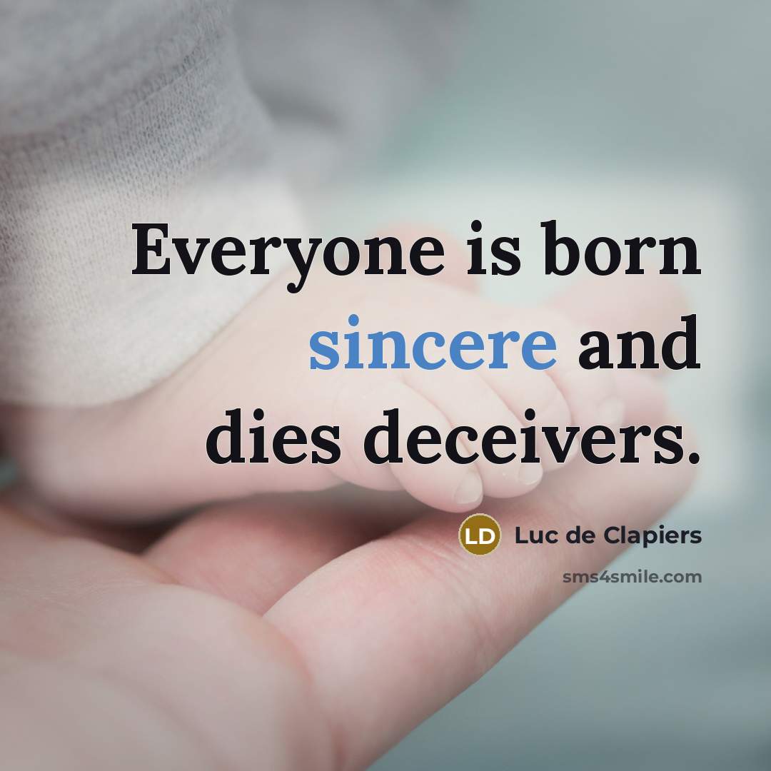 “Everyone is born sincere and dies deceivers.…” quote by Luc de Clapiers