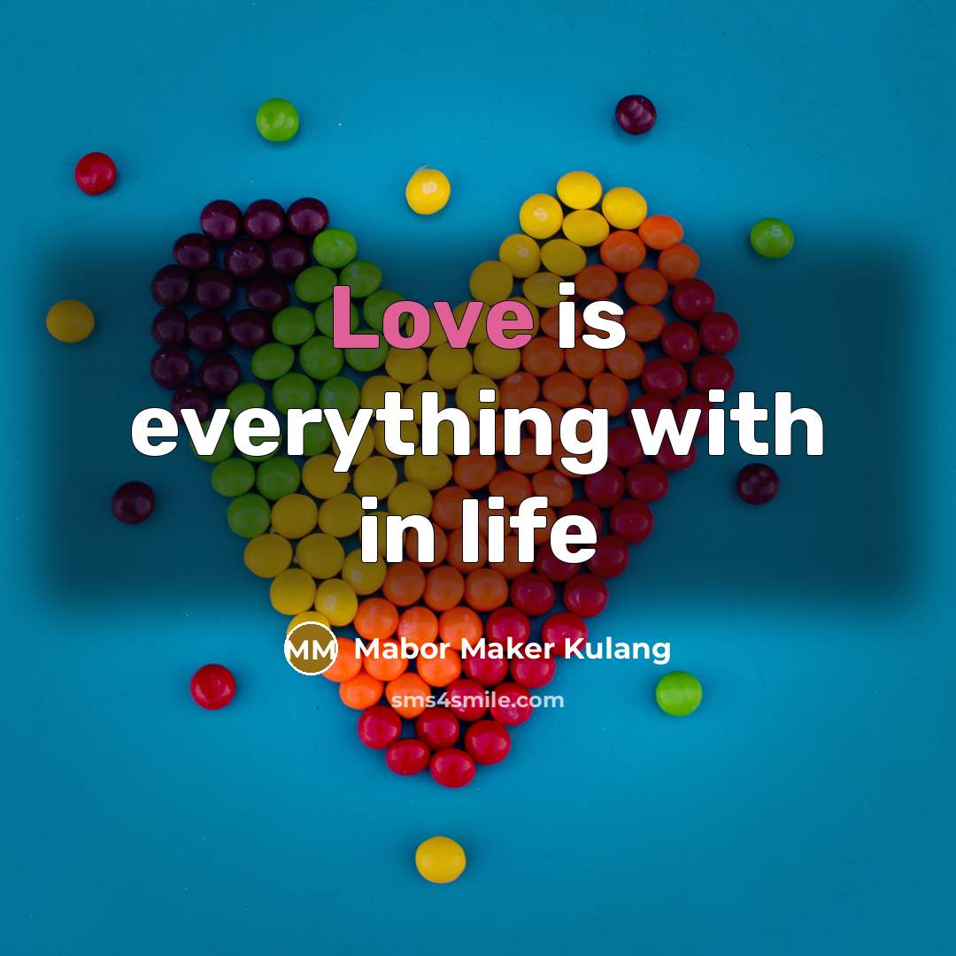 “Love is everything with in life…” quote by Mabor Maker Kulang