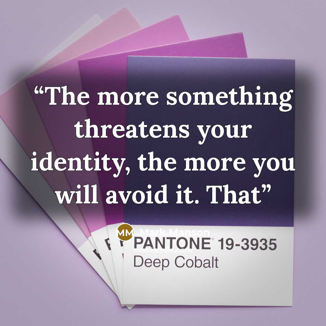 “The more something threatens your identity, the more you will avoid it. That” quote by Mark Manson