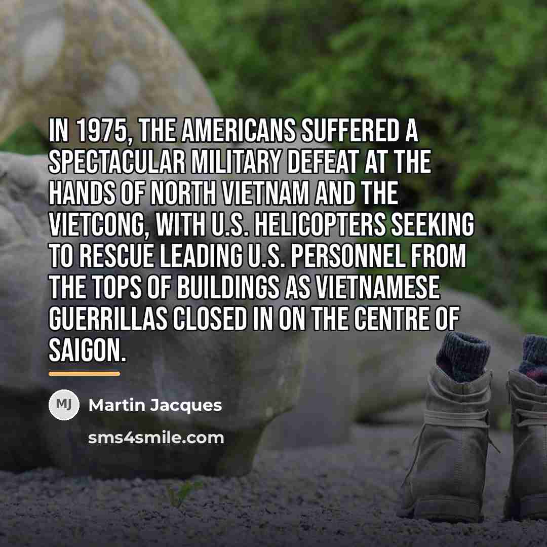 “In 1975, the Americans suffered a spectacular military defeat at…” quote by Martin Jacques