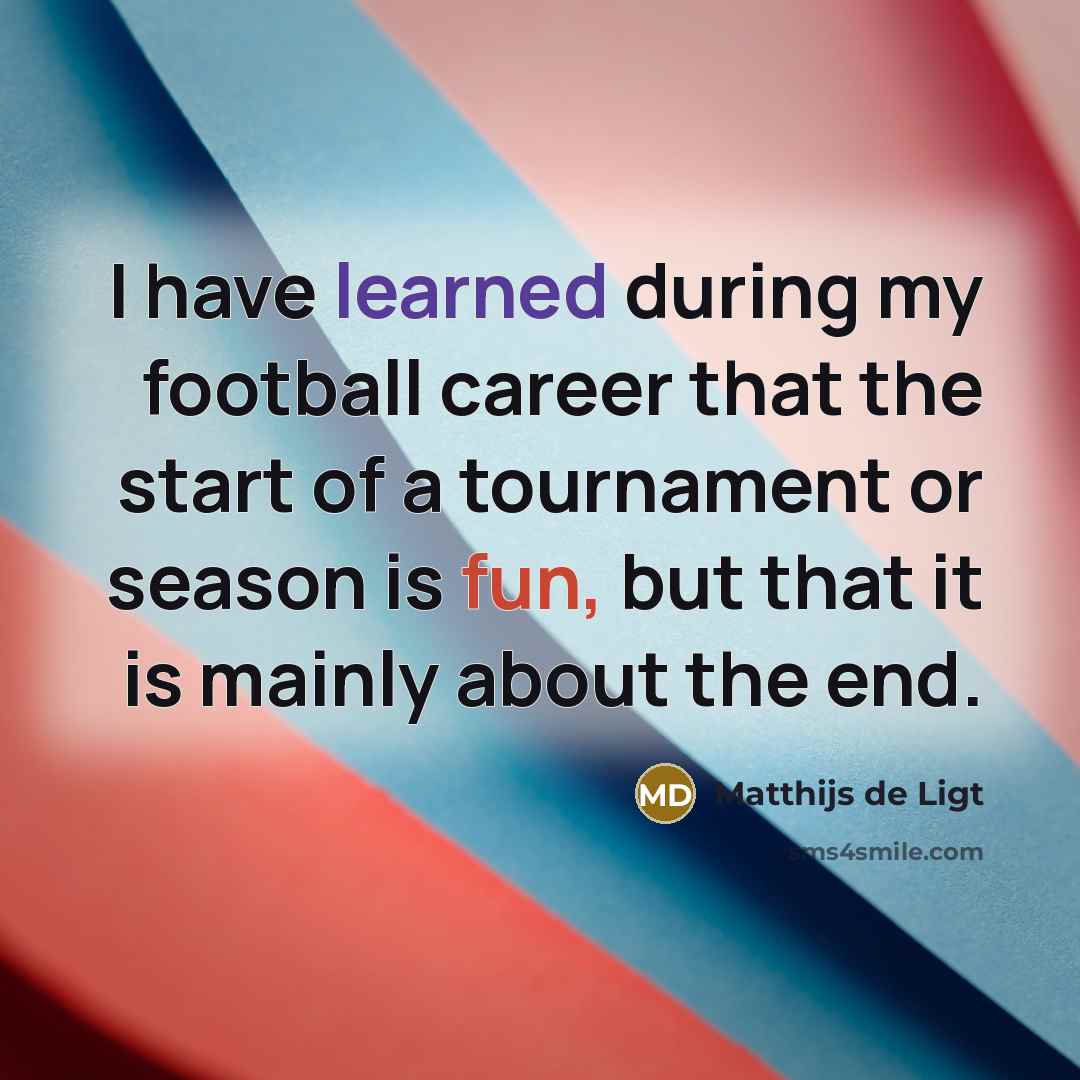 “I have learned during my football career that the start…” quote by Matthijs de Ligt