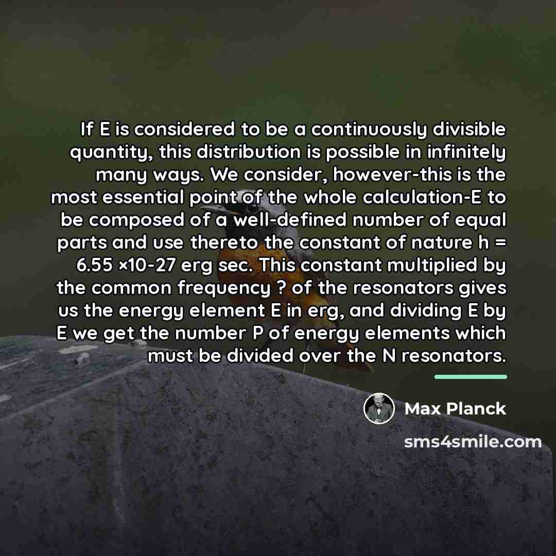 “If E is considered to be a continuously divisible quantity,…” quote by Max Planck