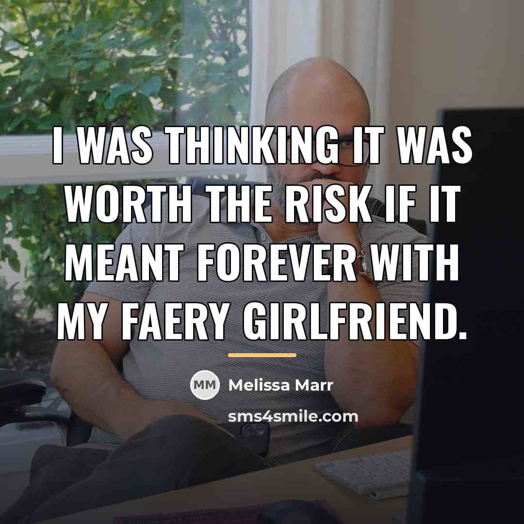 “I was thinking it was worth the risk if it…” quote by Melissa Marr