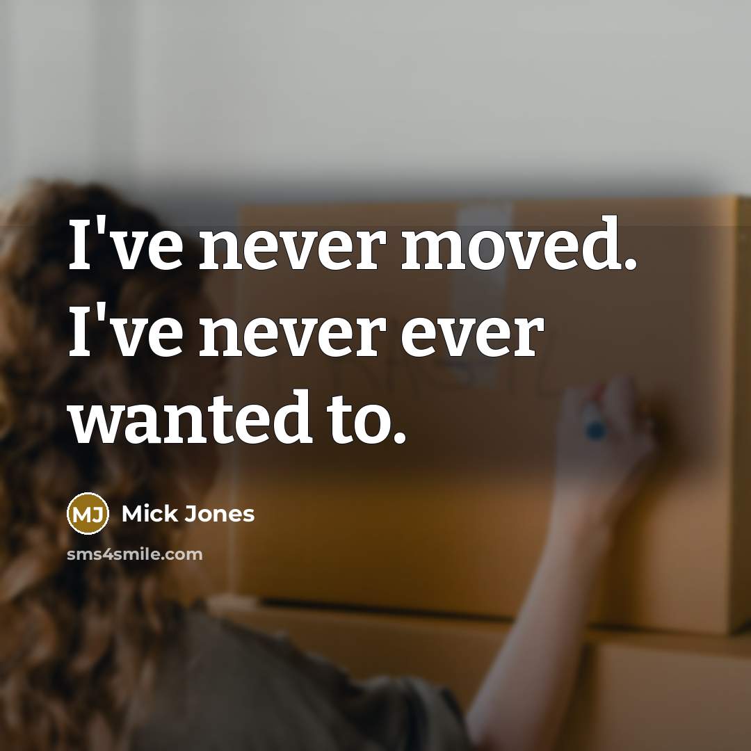 “I've never moved. I've never ever wanted to.…” quote by Mick Jones