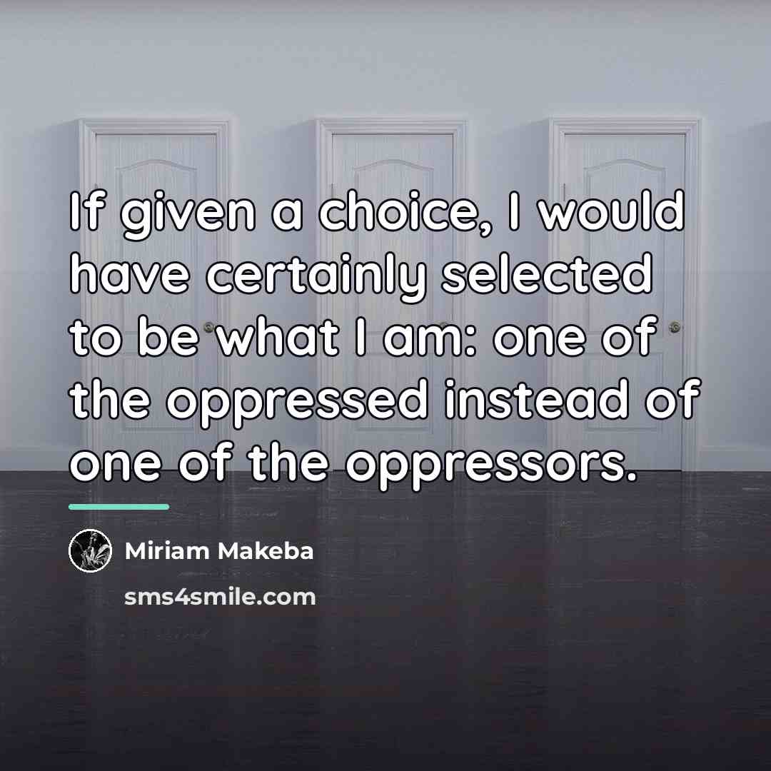“If given a choice, I would have certainly selected to…” quote by Miriam Makeba