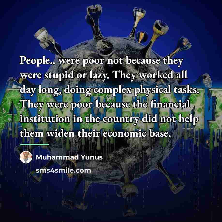 “People.. were poor not because they were stupid or lazy.…” quote by Muhammad Yunus