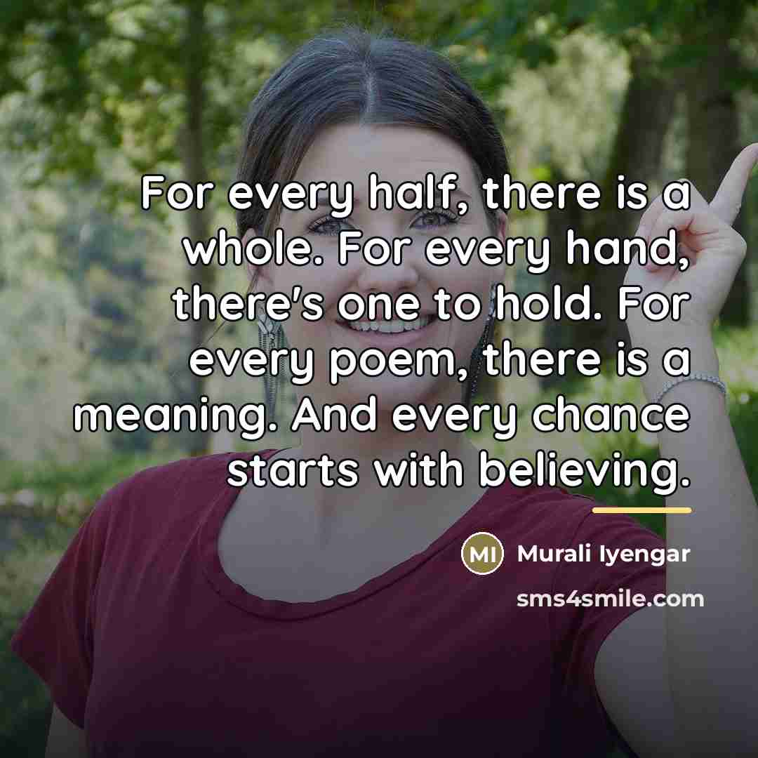 “For every half, there is a whole. For every hand,…” quote by Murali Iyengar