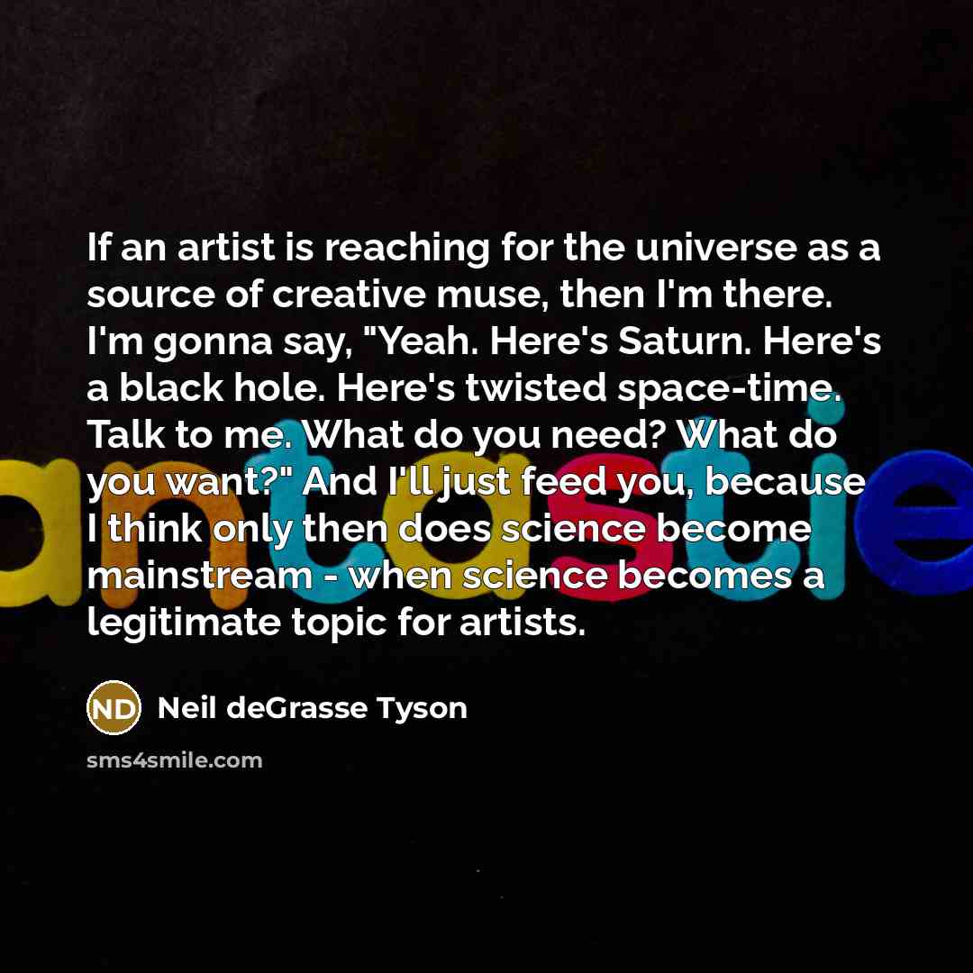“If an artist is reaching for the universe as a…” quote by Neil deGrasse Tyson