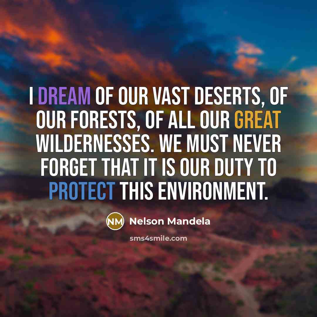 “I dream of our vast deserts, of our forests, of…” quote by Nelson Mandela