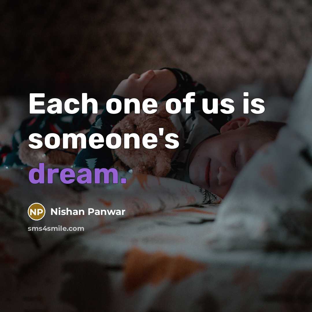 “Each one of us is someone's dream.…” quote by Nishan Panwar