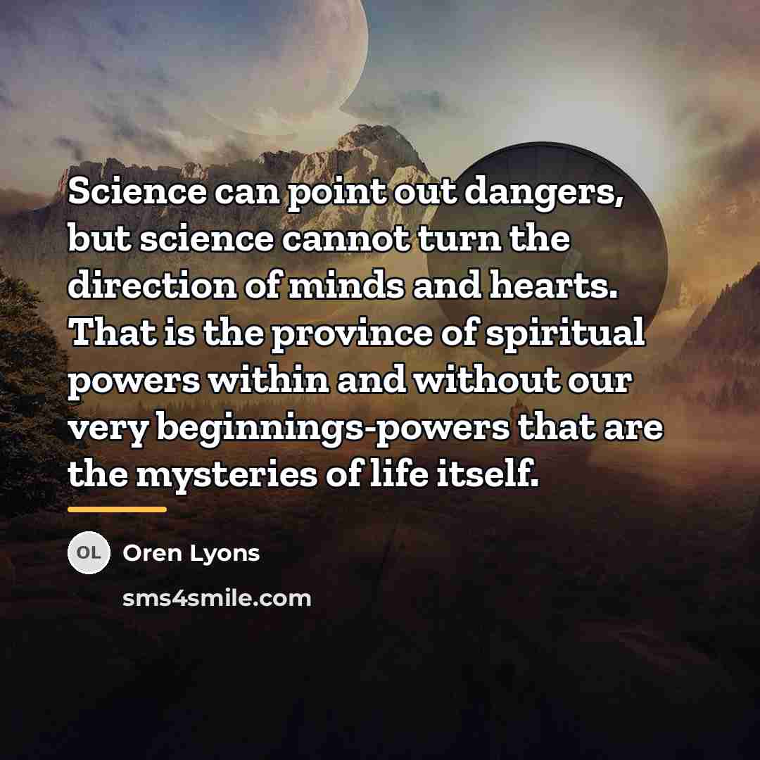 “Science can point out dangers, but science cannot turn the…” quote by Oren Lyons