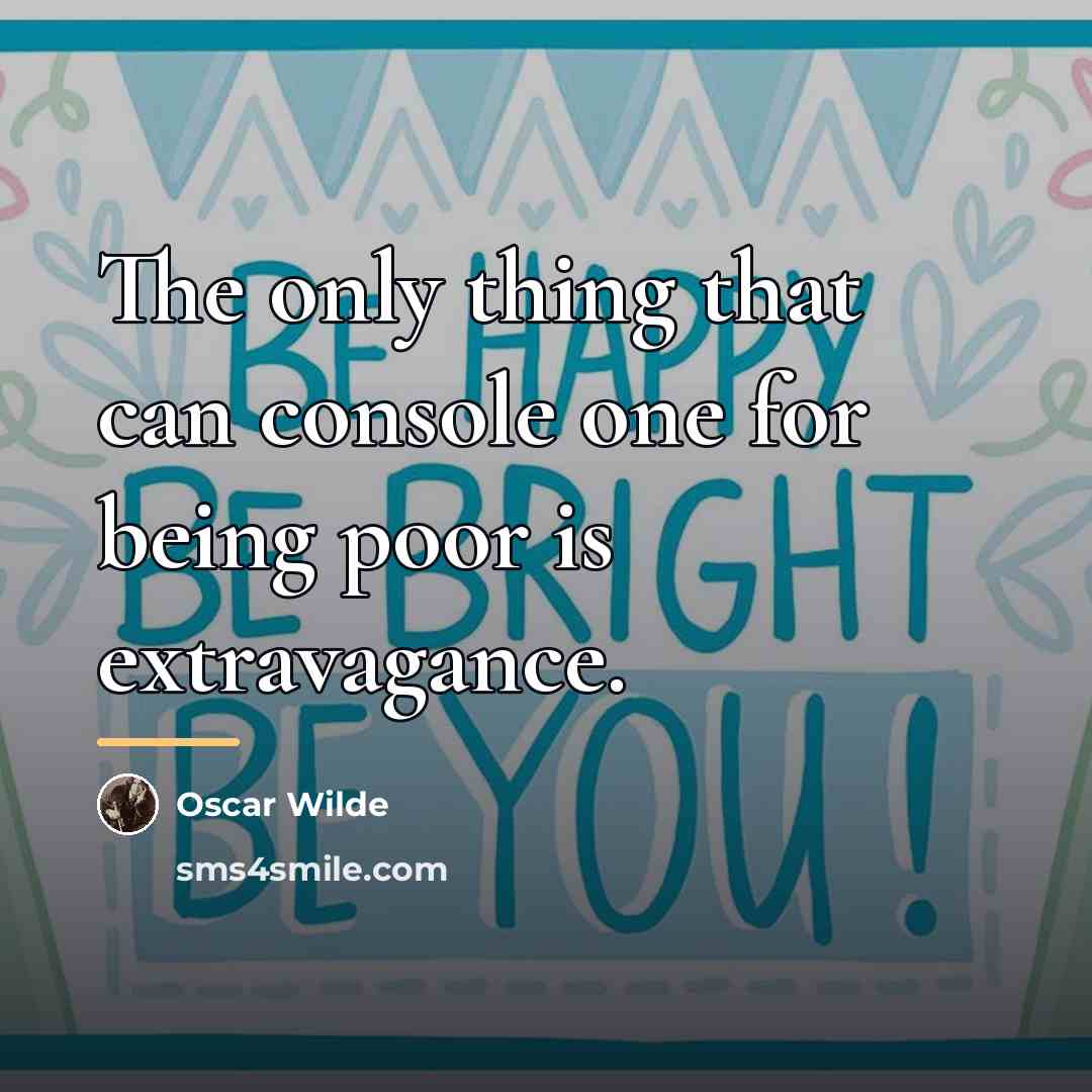 “The only thing that can console one for being poor…” quote by Oscar Wilde