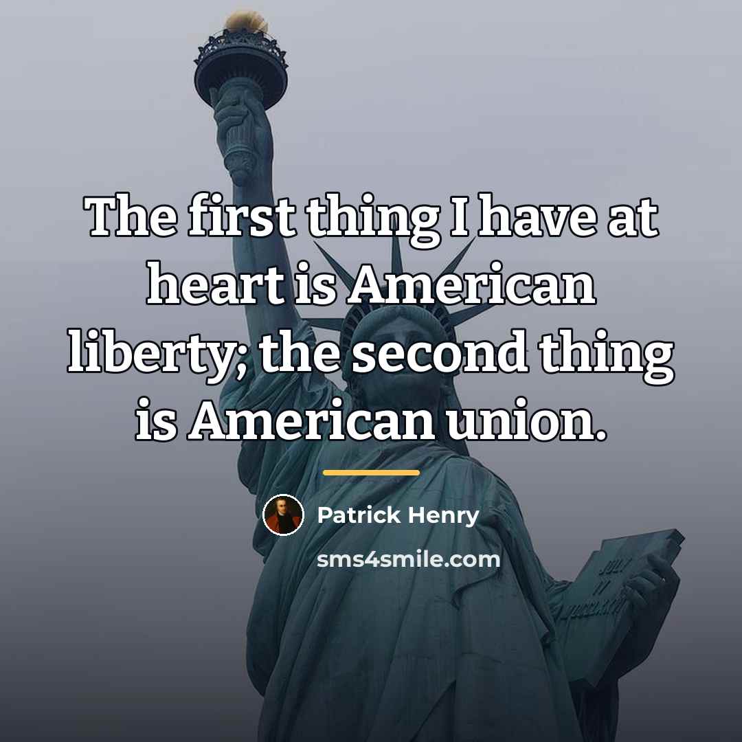 “The first thing I have at heart is American liberty;…” quote by Patrick Henry