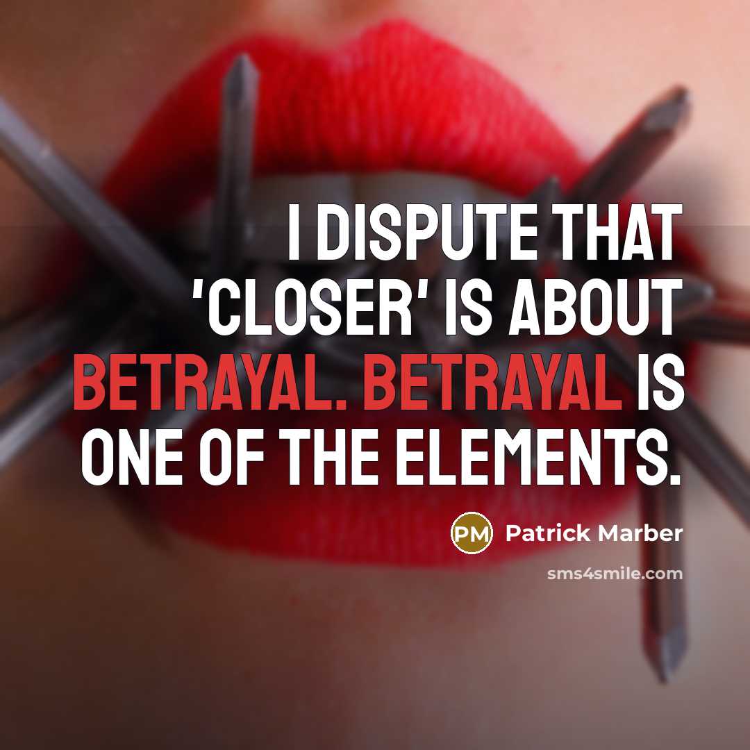 “I dispute that 'Closer' is about betrayal. Betrayal is one…” quote by Patrick Marber