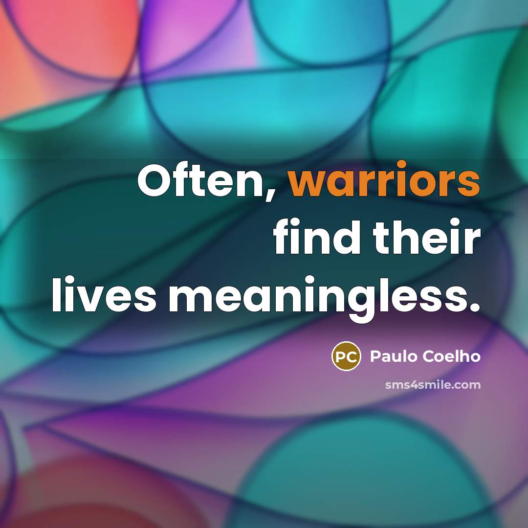 “Often, warriors find their lives meaningless.…” quote by Paulo Coelho