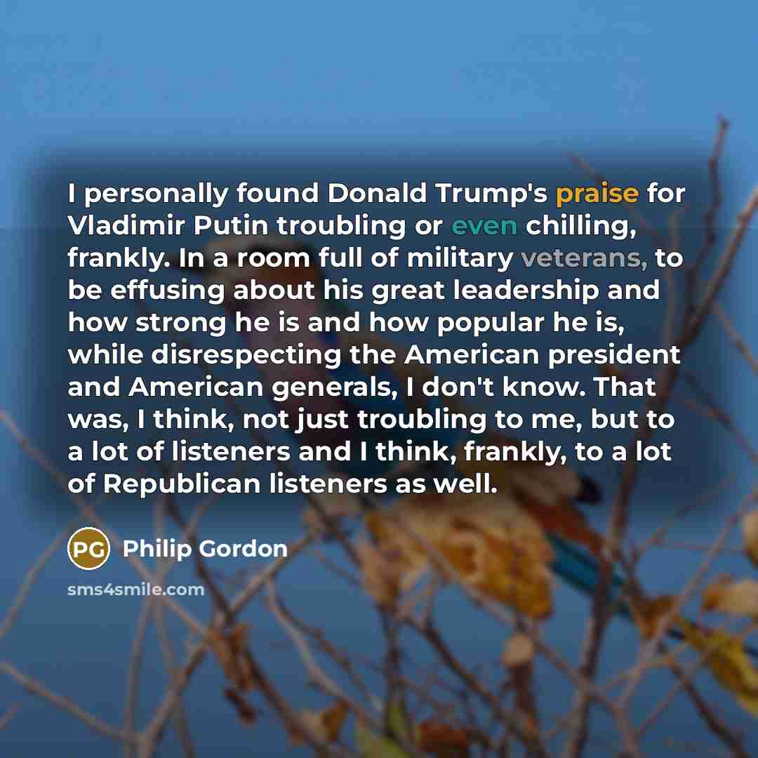 “I personally found Donald Trump's praise for Vladimir Putin troubling…” quote by Philip Gordon