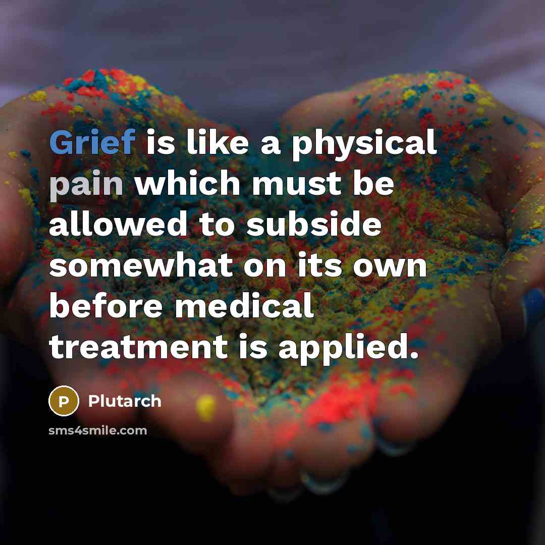 “Grief is like a physical pain which must be allowed…” quote by Plutarch