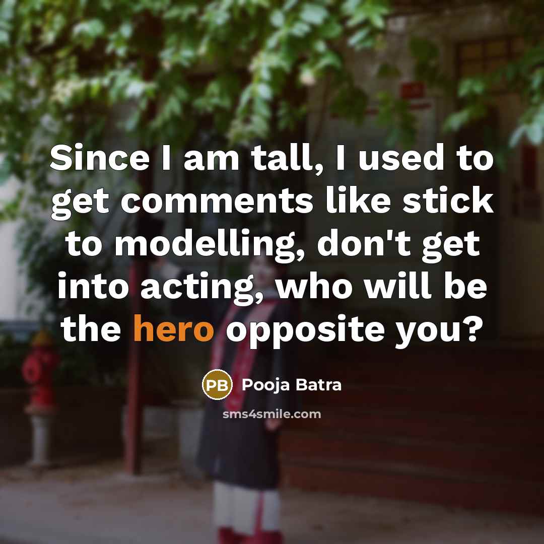 “Since I am tall, I used to get comments like…” quote by Pooja Batra