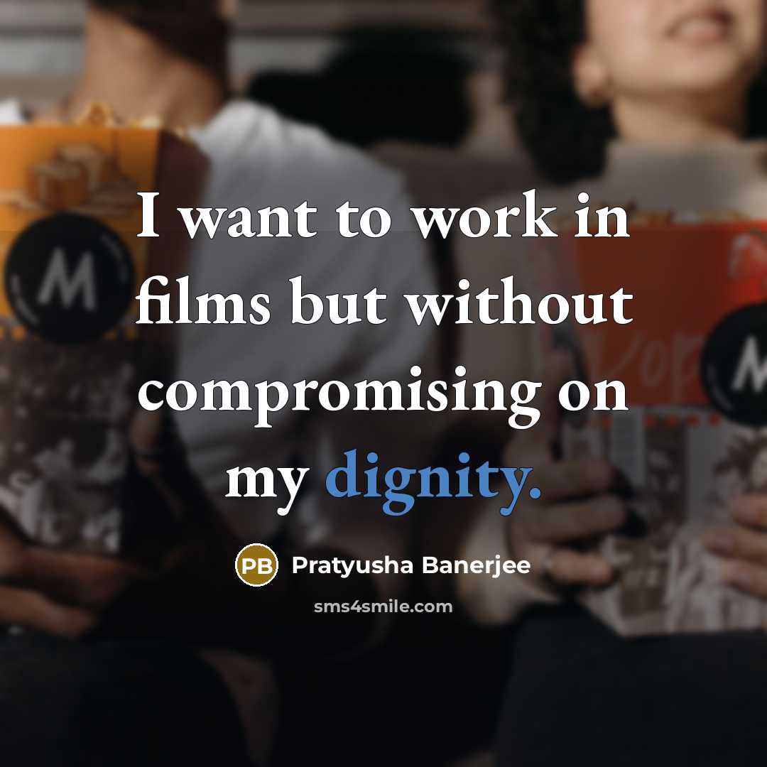 “I want to work in films but without compromising on…” quote by Pratyusha Banerjee