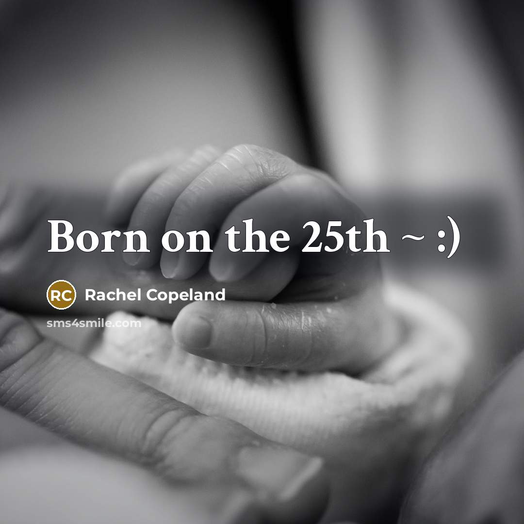 “Born on the 25th ~ :)…” quote by Rachel Copeland