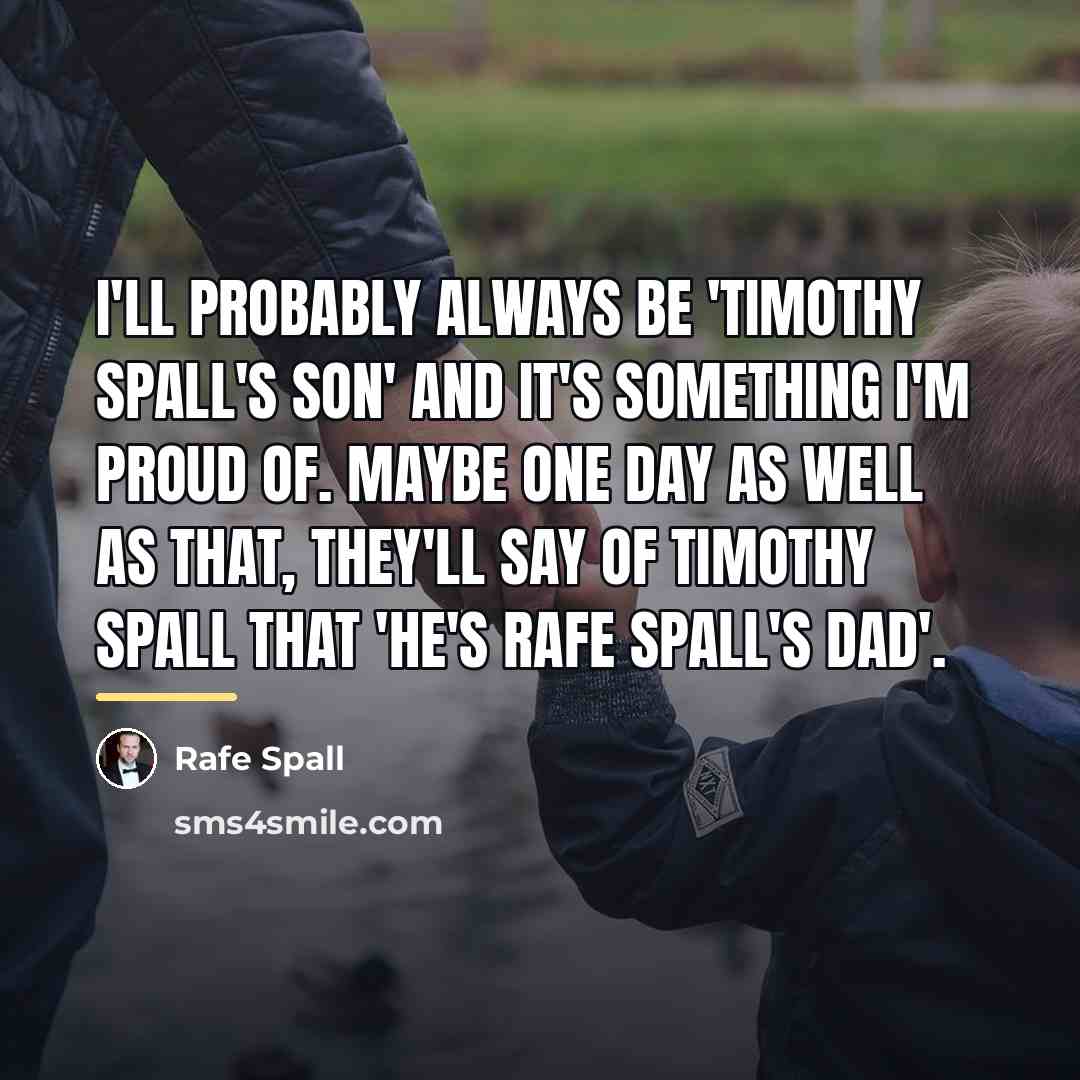 “I'll probably always be 'Timothy Spall's son' and it's something…” quote by Rafe Spall