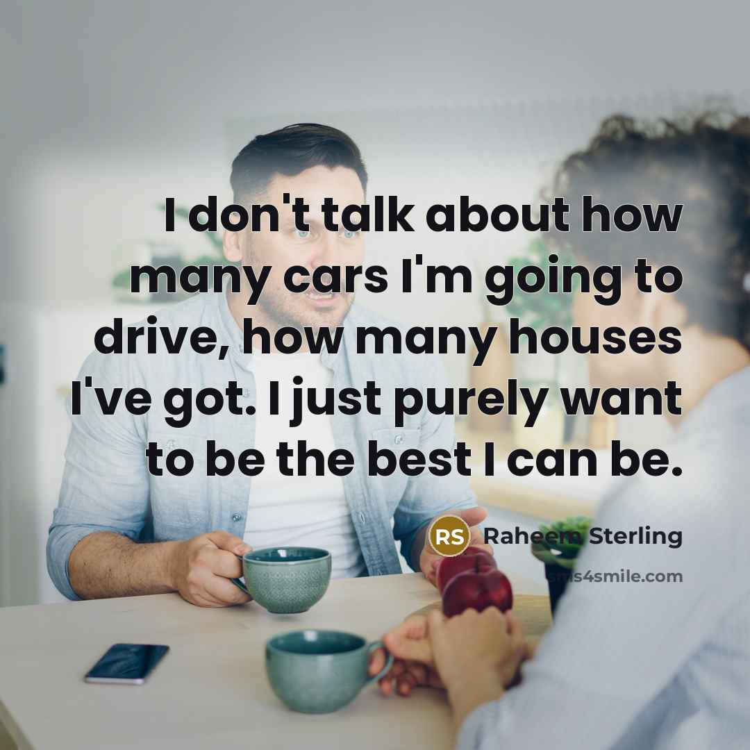 “I don't talk about how many cars I'm going to…” quote by Raheem Sterling