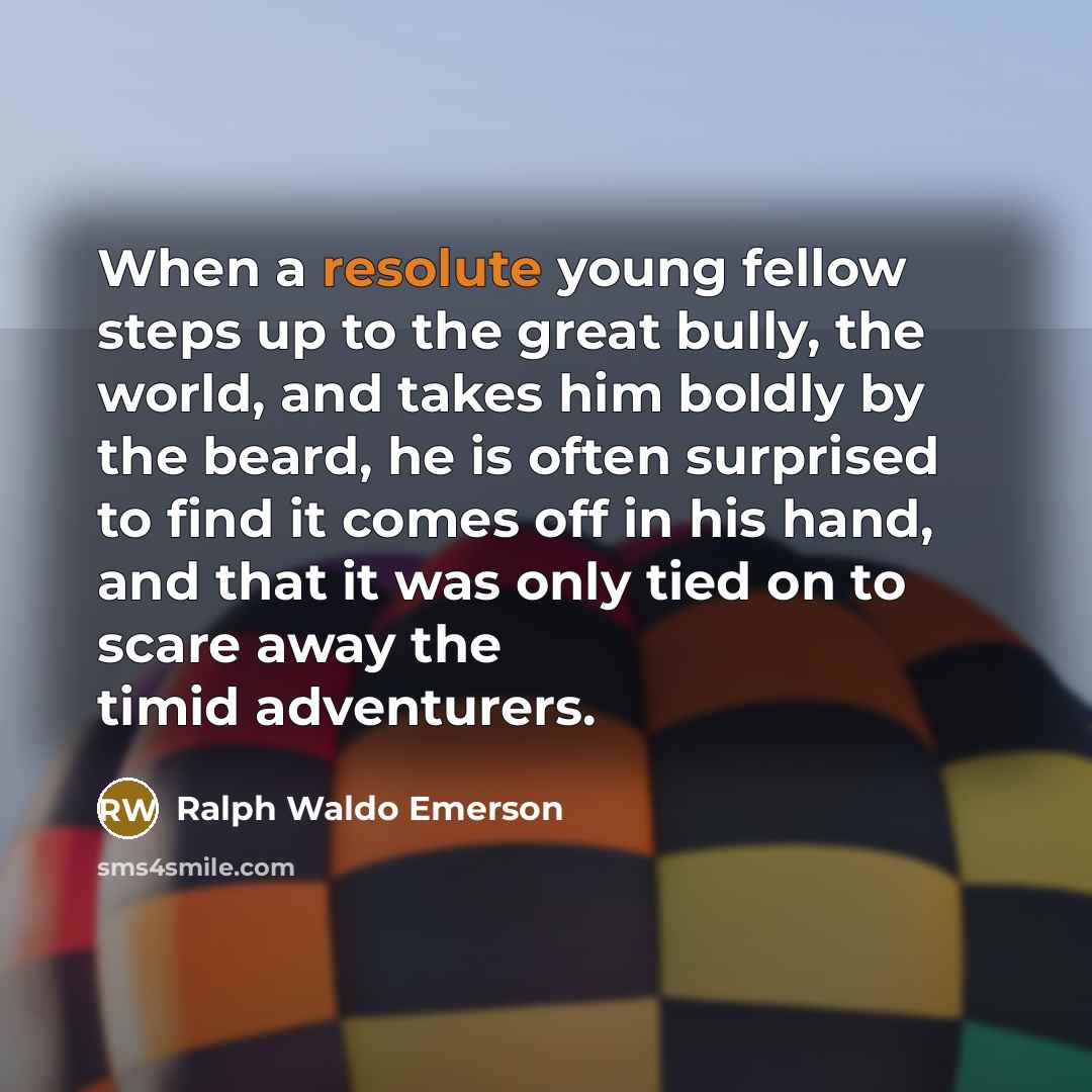 “When a resolute young fellow steps up to the great…” quote by Ralph Waldo Emerson