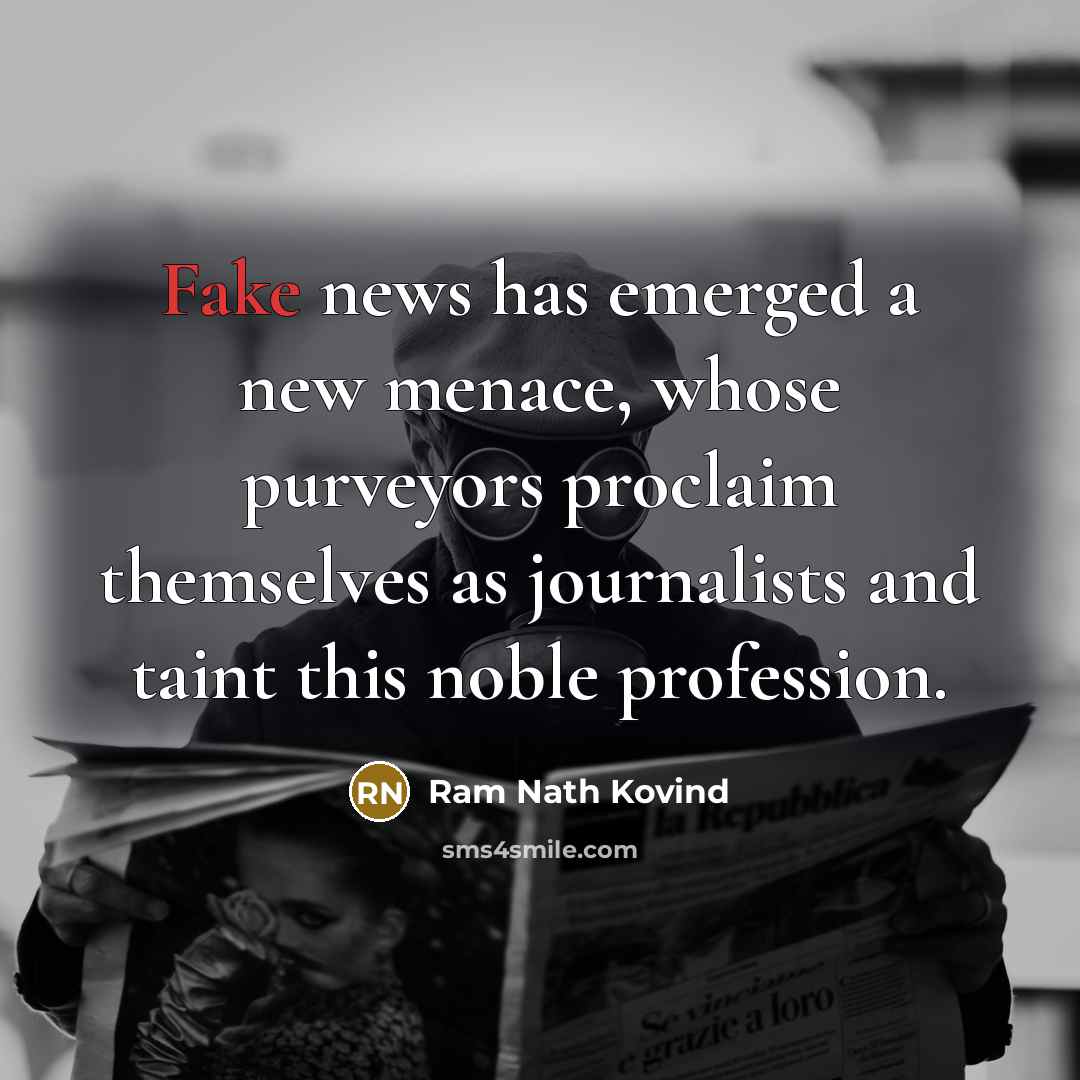 “Fake news has emerged a new menace, whose purveyors proclaim…” quote by Ram Nath Kovind