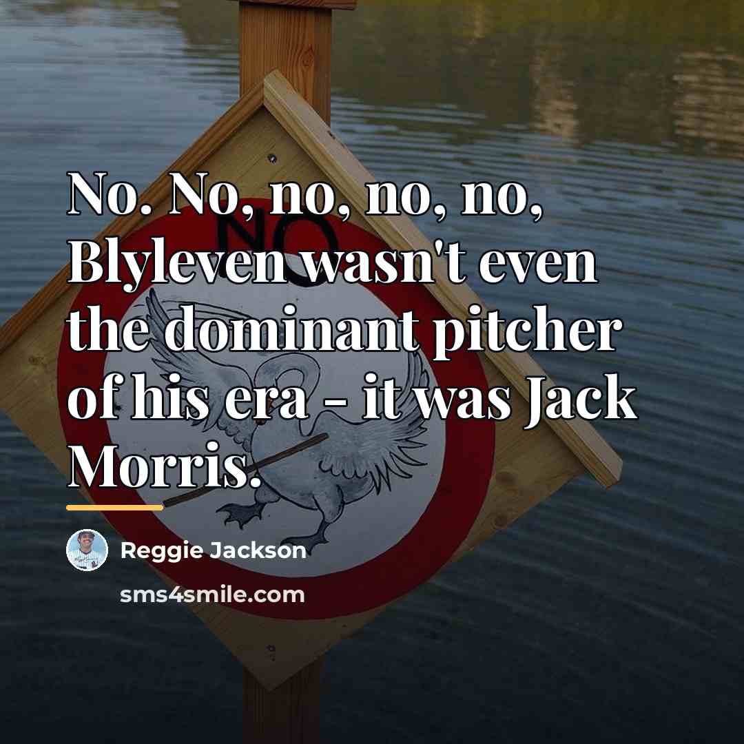 “No. No, no, no, no, Blyleven wasn't even the dominant…” quote by Reggie Jackson