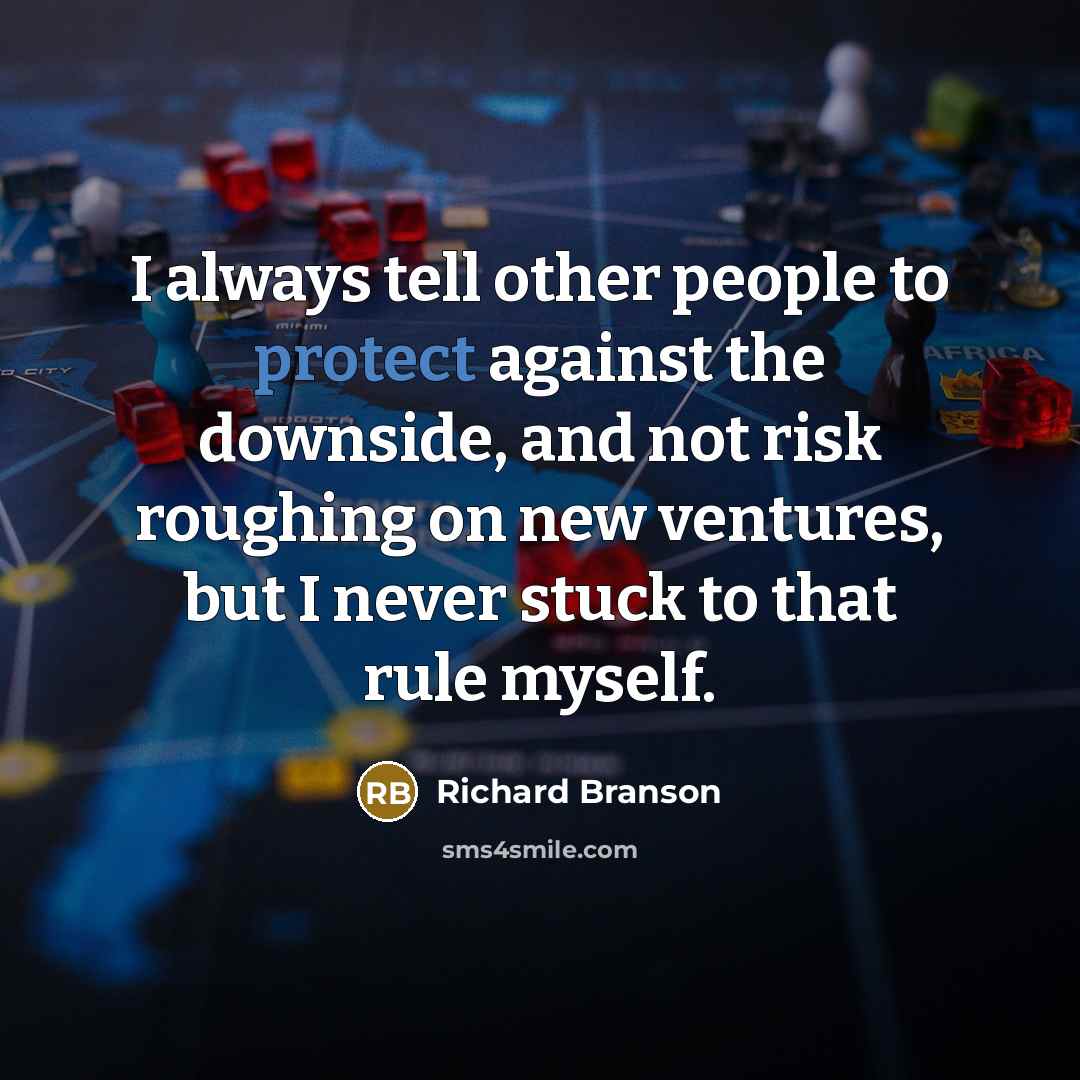 “I always tell other people to protect against the downside,…” quote by Richard Branson