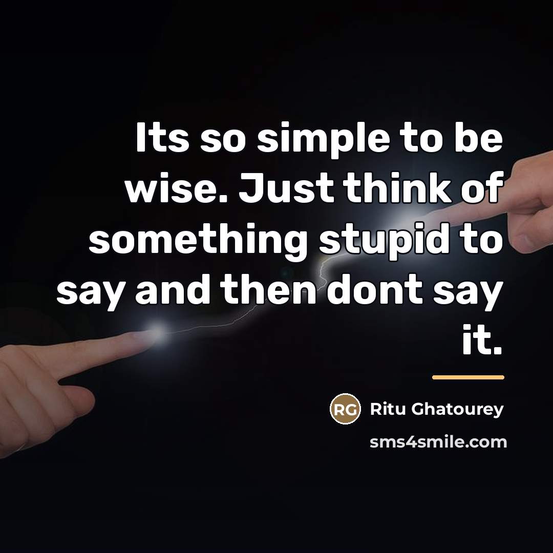 “Its so simple to be wise. Just think of something…” quote by Ritu Ghatourey