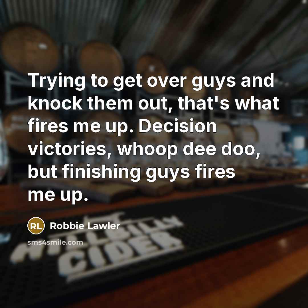 “Trying to get over guys and knock them out, that's…” quote by Robbie Lawler