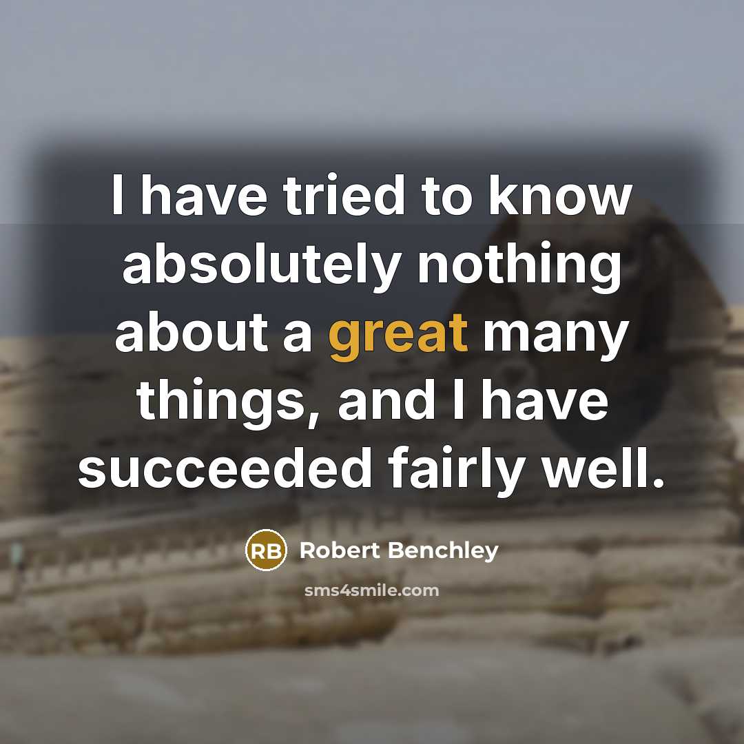 “I have tried to know absolutely nothing about a great…” quote by Robert Benchley