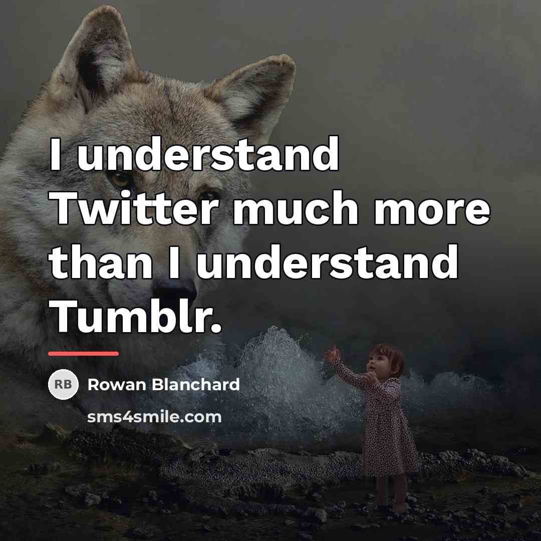 “I understand Twitter much more than I understand Tumblr.…” quote by Rowan Blanchard