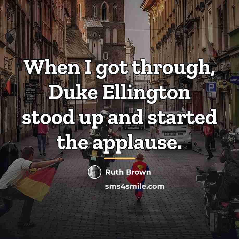 “When I got through, Duke Ellington stood up and started…” quote by Ruth Brown
