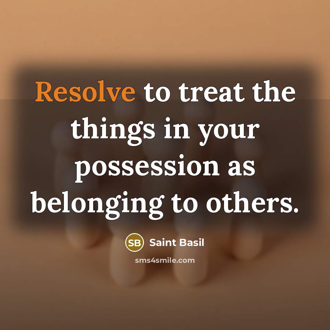 “Resolve to treat the things in your possession as belonging…” quote by Saint Basil