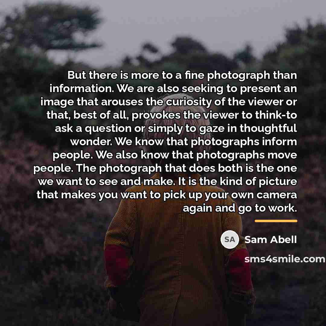 “But there is more to a fine photograph than information.…” quote by Sam Abell
