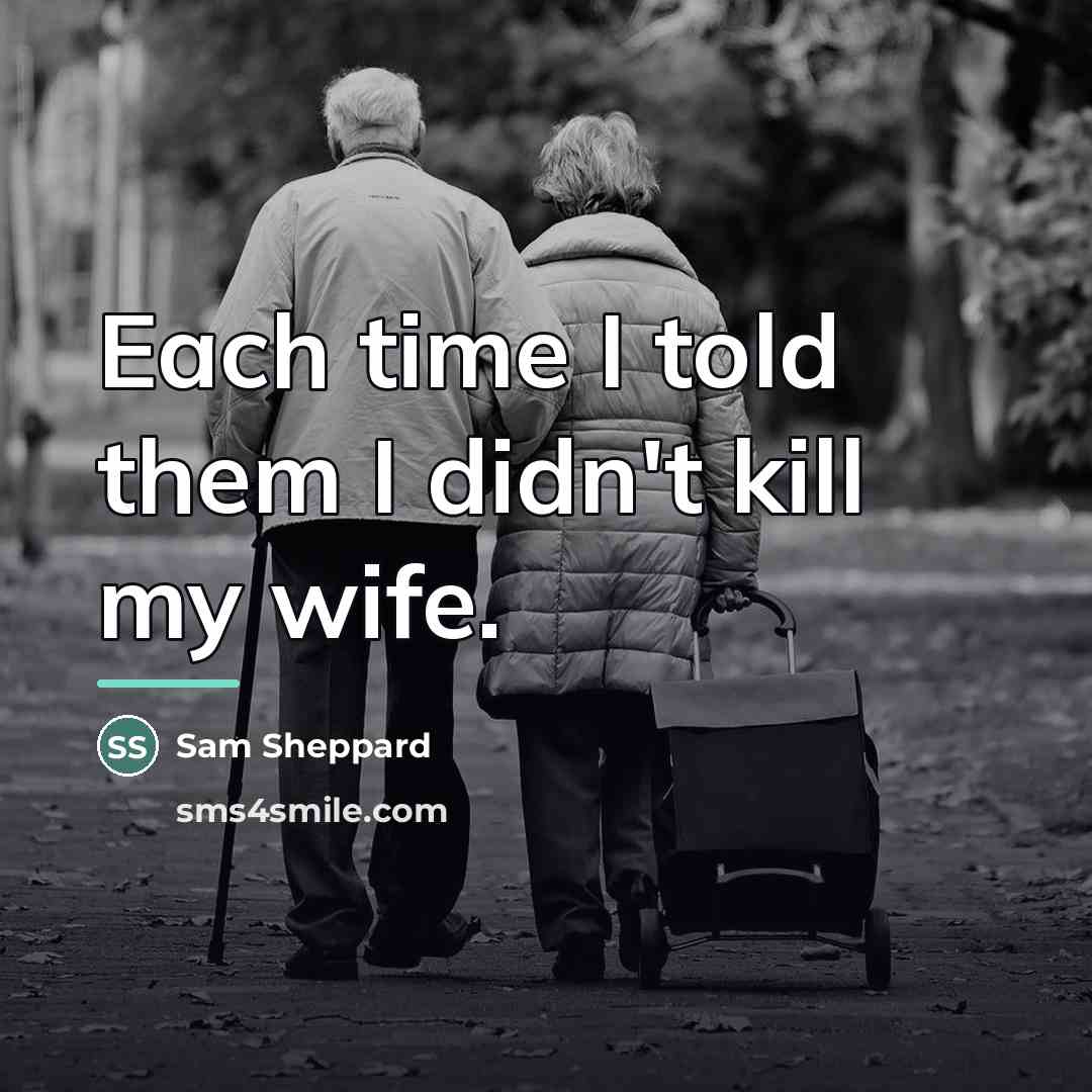 “Each time I told them I didn't kill my wife.…” quote by Sam Sheppard