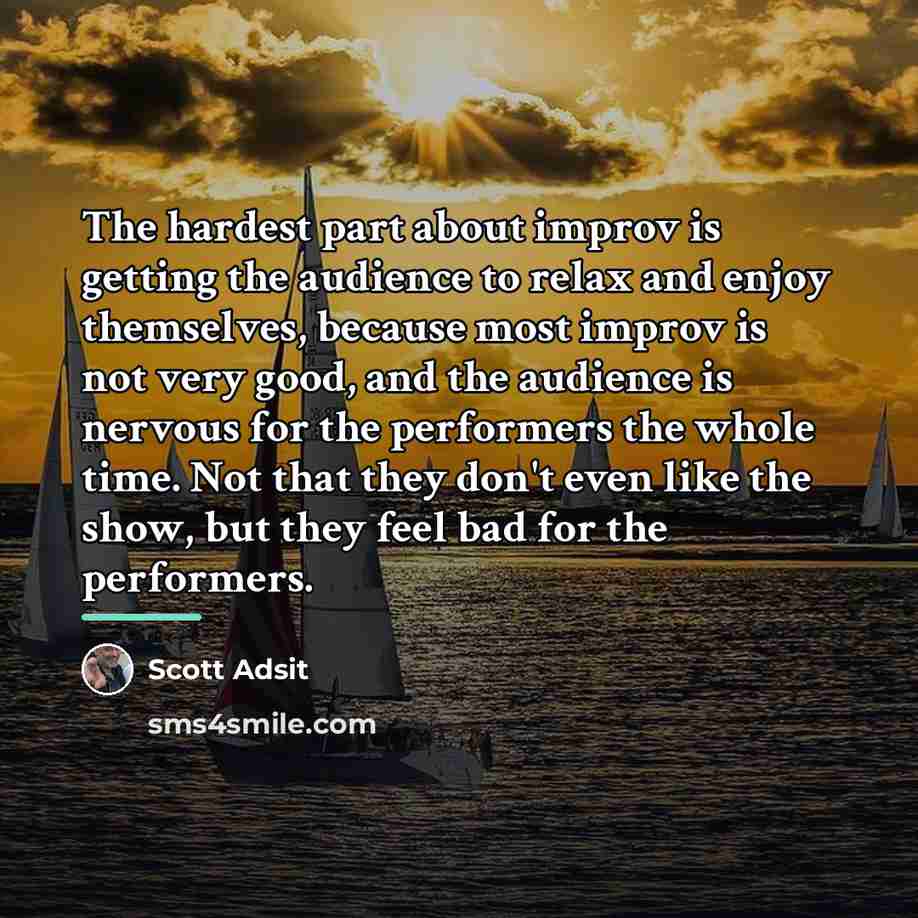 “The hardest part about improv is getting the audience to…” quote by Scott Adsit