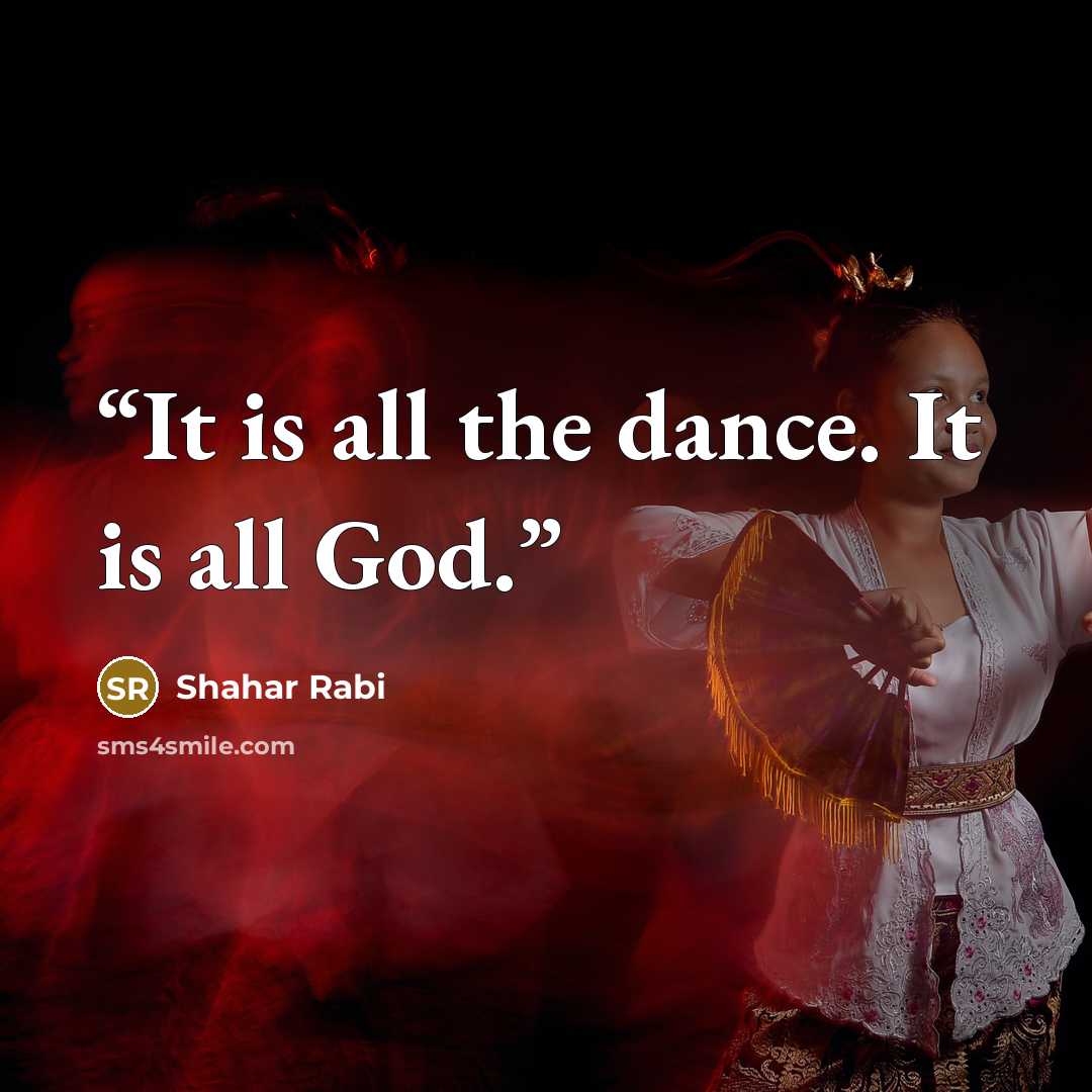 “It is all the dance. It is all God.” quote by Shahar Rabi