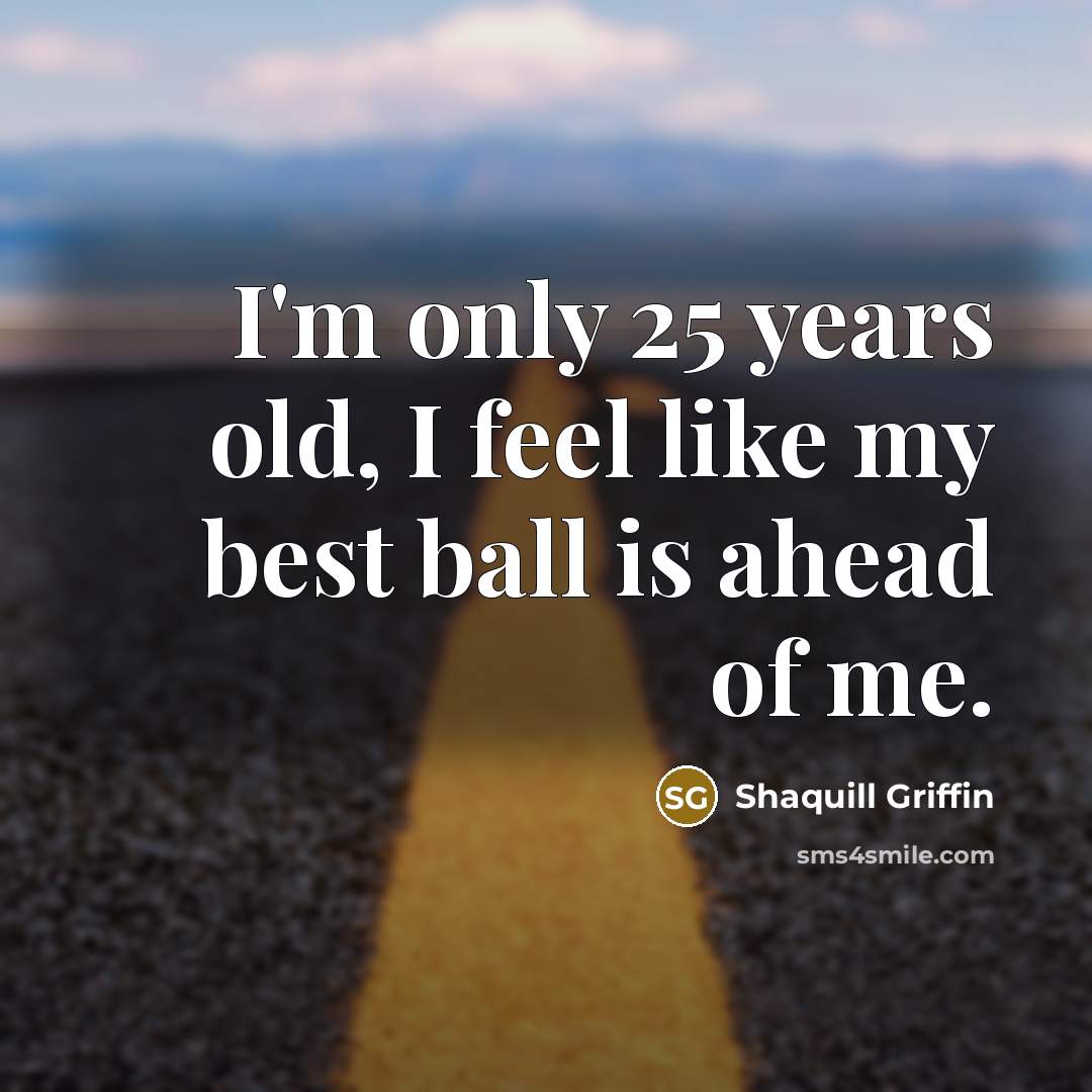 “I'm only 25 years old, I feel like my best…” quote by Shaquill Griffin