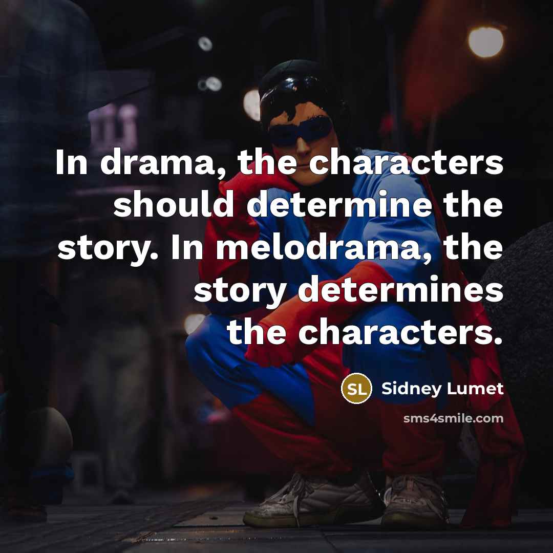 “In drama, the characters should determine the story. In melodrama,…” quote by Sidney Lumet