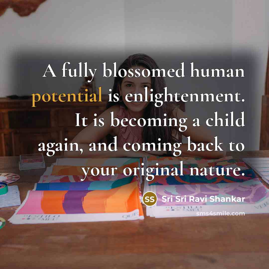 “A fully blossomed human potential is enlightenment. It is becoming…” quote by Sri Sri Ravi Shankar